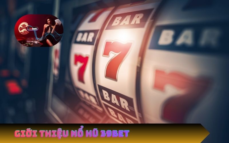 Giới thiệu sảnh nổ hũ 39bet