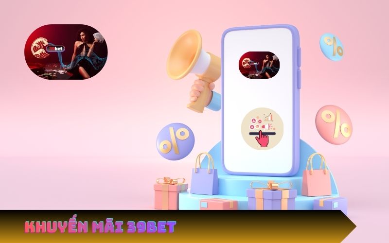 Khuyến Mãi 39Bet | Hoàn Tiền, Nạp Đầu, VIP Club