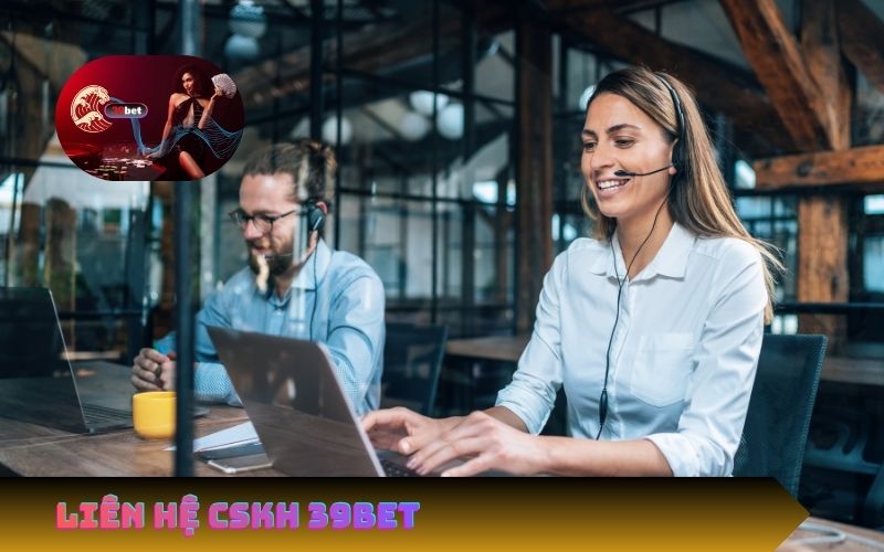 Hướng Dẫn Liên Hệ Đội Ngũ CSKH 39Bet