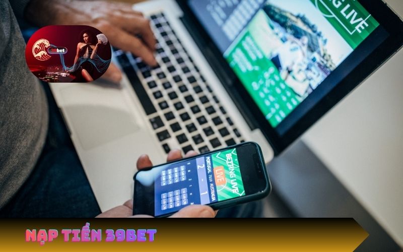 Nạp Tiền 39Bet – Hướng Dẫn Giao Dịch Nhanh, An Toàn, Thành Công 100%