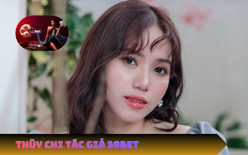 Thùy Chi – Người Giữ Bản Quyền Và Linh Hồn Của 39Bet