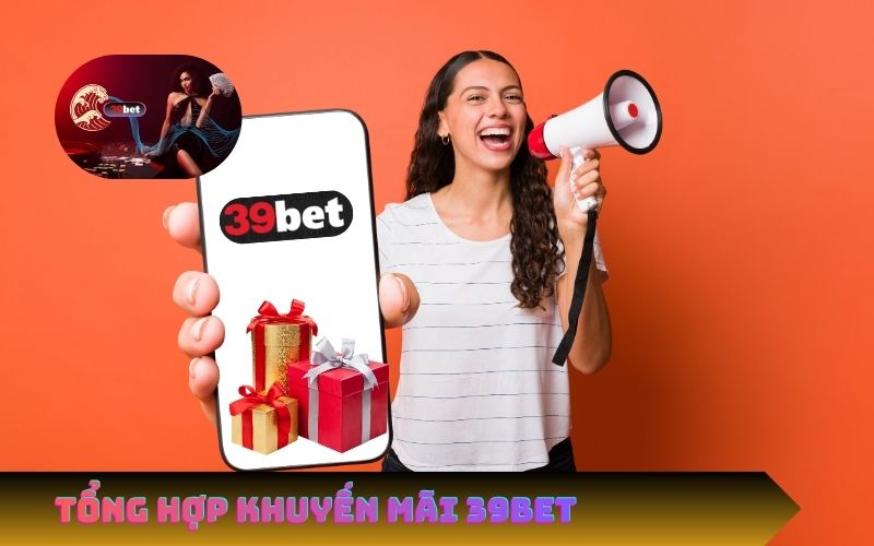 Tổng Hợp Khuyến Mãi 39Bet
