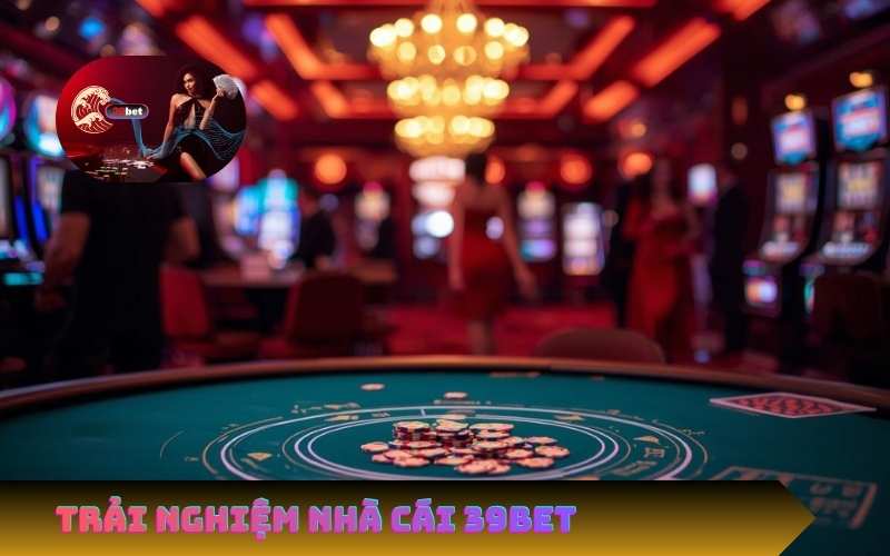 Trải Nghiệm Cá Cược Đẳng Cấp Tại Nhà Cái 39Bet